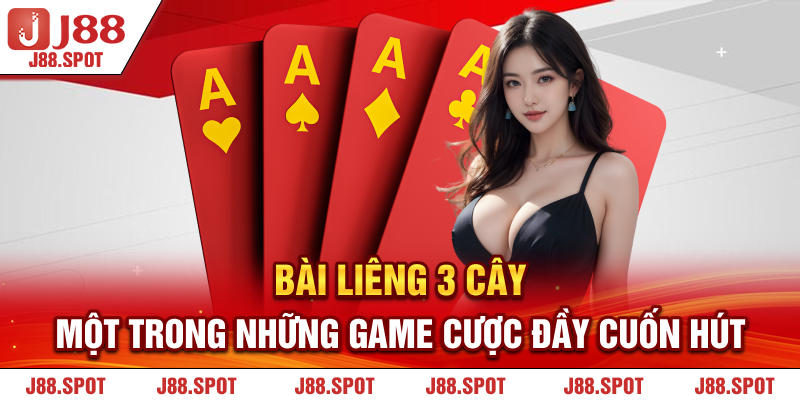 Bài liêng 3 cây - Một trong những game cược đầy cuốn hút