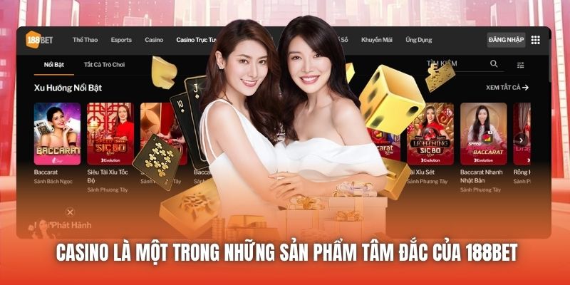Casino là một trong những sản phẩm tâm đắc của 188Bet