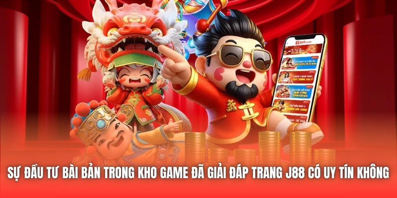 Sự đầu tư bài bản trong kho game đã giải đáp trang J88 có uy tín không 