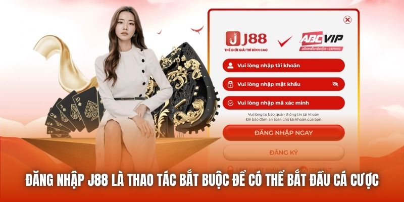 Đăng nhập J88 là thao tác bắt buộc để có thể bắt đầu cá cược