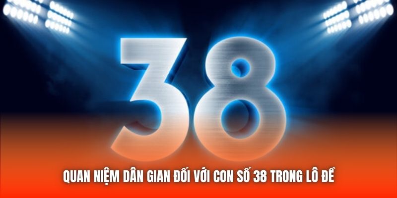 Quan niệm dân gian đối với con số 38 trong lô đề