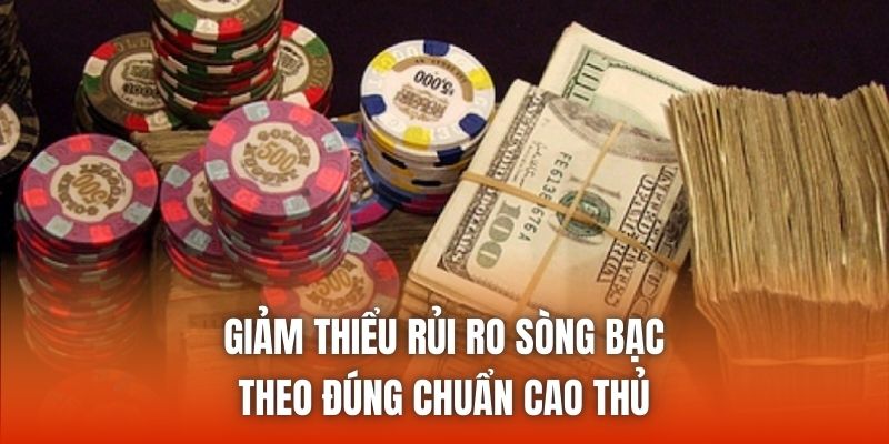 Giảm Thiểu Rủi Ro Sòng Bạc Theo Đúng Chuẩn Cao Thủ