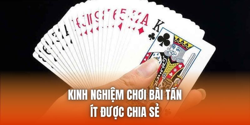 Kinh nghiệm chơi bài tấn ít được chia sẻ