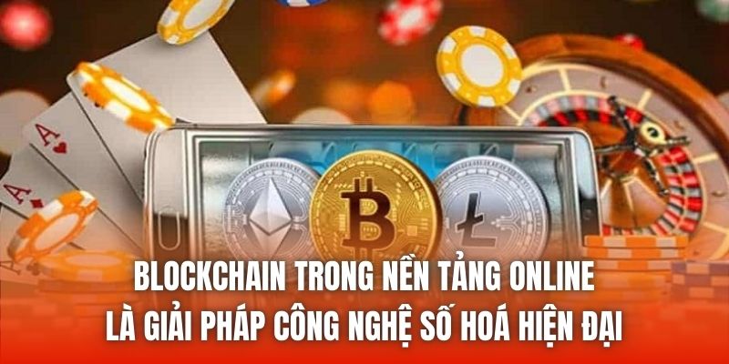 Blockchain trong nền tảng online là giải pháp công nghệ số hoá hiện đại