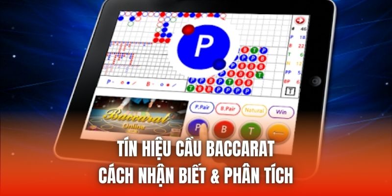 Tín Hiệu Cầu Baccarat - Cách Nhận Biết & Phân Tích