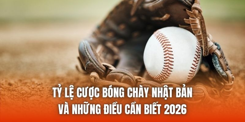 Tỷ Lệ Cược Bóng Chày Nhật Bản Và Những Điều Cần Biết 2026
