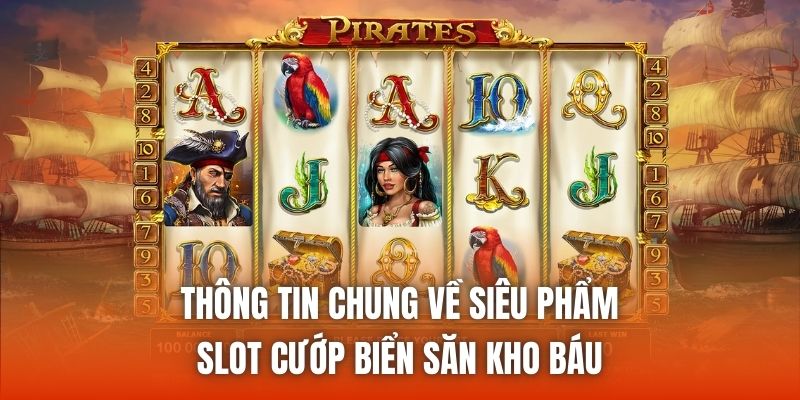 Thông tin chung về siêu phẩm slot cướp biển săn kho báu