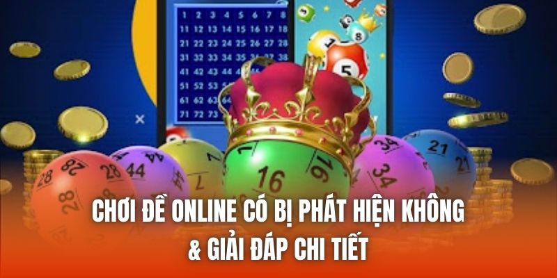 Chơi Đề Online Có Bị Phát Hiện Không & Giải Đáp Chi Tiết