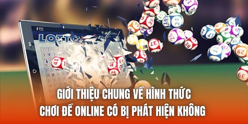 Giới thiệu chung về hình thức chơi đề online có bị phát hiện không 
