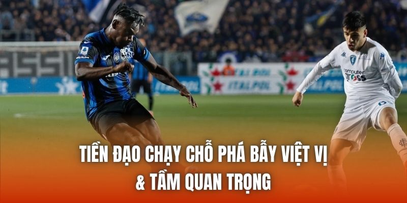 Tiền Đạo Chạy Chỗ Phá Bẫy Việt Vị & Tầm Quan Trọng